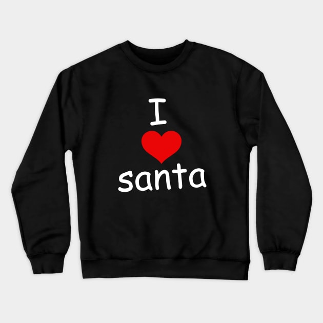 I Love Santa Crewneck Sweatshirt by amalya